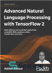 دانلود کتاب ADVANCED NATURAL LANGUAGE PROCESSING WITH TENSORFLOW 2: Build Real-world Effective Nlp… Applications Using Ner, Rnns, Seq2seq Models, Tran...