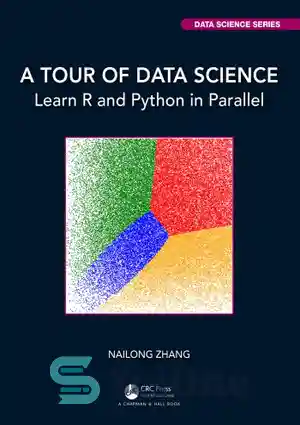دانلود کتاب A Tour Of Data Science: Learn R And Python In Parallel – تور علم داده: R و Python...