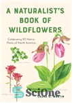 دانلود کتاب A Naturalist’s Book of Wildflowers – کتاب یک طبیعت شناس از گل های وحشی