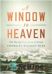 دانلود کتاب A Window to Heaven: The Daring First Ascent of Denali: America’s Wildest Peak – پنجره ای به بهشت:...