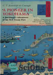 دانلود کتاب A Pioneer in Yokohama: A Dutchman’s Adventures in the New Treaty Port – پیشگام در یوکوهاما: ماجراهای یک...