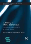 دانلود کتاب A History of Homo Economicus : The Nature of the Moral in Economic Theory – تاریخچه انسان اقتصادی:...