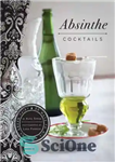 دانلود کتاب Absinthe cocktails: 50 ways to mix with the green fairy – کوکتل آبسنت: 50 روش برای مخلوط کردن...