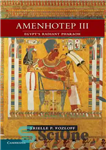 دانلود کتاب Amenhotep III: Egypt’s Radiant Pharaoh – آمنهوتپ سوم: فرعون تابناک مصر