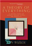 دانلود کتاب A theory of everything: an integral vision for business, politics, science, and spirituality – تئوری همه چیز: چشم...