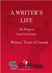 دانلود کتاب A writer’s life: the Margaret Laurence lectures – زندگی یک نویسنده: مارگارت لارنس سخنرانی می کند