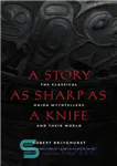 دانلود کتاب A story as sharp as a knife: the classical Haida mythtellers and their world – داستانی به اندازه...