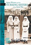 دانلود کتاب Agnes Warner and the Nursing Sisters of the Great War – اگنس وارنر و خواهران پرستار جنگ بزرگ