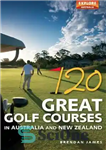 دانلود کتاب 120 Great Golf Courses in Australia and New Zealand – 120 زمین گلف بزرگ در استرالیا و نیوزلند