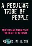 دانلود کتاب A Peculiar Tribe of People: Murder and Madness in the Heart of Georgia – قبیله ای عجیب و...