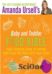 دانلود کتاب Amanda Ursell’s baby and toddler food bible: your essential guide to feeding your child for their first four...