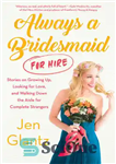 دانلود کتاب Always a Bridesmaid (For Hire): Stories on Growing Up, Looking for Love, and Walking Down the Aisle for...
