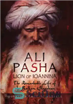 دانلود کتاب Ali Pasha, lion of Ioannina: the remarkable life of the Balkan Napoleon – علی پاشا ، شیر Ioannina:...