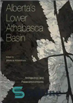 دانلود کتاب Alberta’s lower Athabasca basin: archaeology and palaeo environments – حوضه آتاباسکا پایین آلبرتا: باستان شناسی و محیط های...