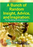 دانلود کتاب A Bunch of Random Insight, Advice and Inspiration: For Budding Entrepreneurs – مجموعه ای از بینش تصادفی، مشاوره...