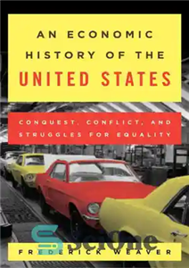 دانلود کتاب An Economic History of the United States: Conquest, Conflict, and Struggles for Equality تاریخ اقتصادی ایالات متحده:... 