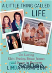 دانلود کتاب A little thing called life: on loving Elvis Presley, Bruce Jenner, and things in between – یک چیز...