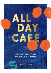 دانلود کتاب All day cafe: cafe-style food to make at home – کافه تمام روز: غذای به سبک کافه برای...