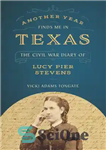 دانلود کتاب Another year finds me in Texas: the Civil War diary of Lucy Pier Stevens – یک سال دیگر...