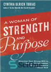 دانلود کتاب A woman of strength and purpose: directing your strong will to improve relationships, expand influence, honor God –...