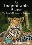 دانلود کتاب An indomitable beast: the remarkable journey of the jaguar – یک جانور رام نشدنی: سفر قابل توجه جگوار