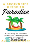 دانلود کتاب A Beginner’s Guide to Paradise: 9 Steps to Giving Up Everything – راهنمای مبتدیان به بهشت: 9 گام...