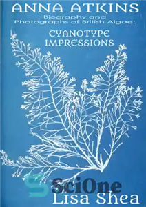 دانلود کتاب Anna Atkins Biography and Photographs of British Algae: Cyanotype Impressions بیوگرافی آنا اتکینز و عکس های جلبک... 