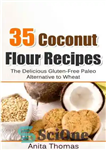 دانلود کتاب 35 Coconut Flour Recipes: The Delicious Gluten-Free Paleo Alternative To Wheat – 35 دستور پخت آرد نارگیل: جایگزین...