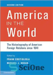 دانلود کتاب America in the World: The Historiography of American Foreign Relations since 1941 – آمریکا در جهان: تاریخ نگاری...