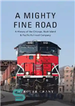 دانلود کتاب A Mighty Fine Road: A History of the Chicago, Rock Island & Pacific Railroad Company – جاده زیبای...