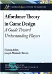 دانلود کتاب Affordance Theory in Game Design: A Guide Toward Understanding Players – تئوری توان در طراحی بازی: راهنمای درک...