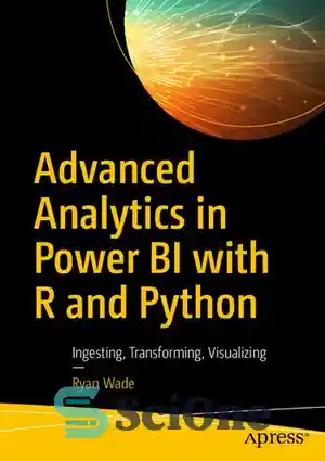 دانلود کتاب Advanced Analytics in Power BI with R and Python: Ingesting, Transforming, Visualizing – تجزیه و تحلیل پیشرفته در...