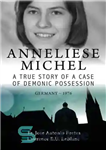 دانلود کتاب Anneliese Michel A true story of a case of demonic possession Germany-1976 – Anneliese Michel داستان واقعی یک...