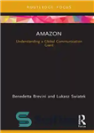 دانلود کتاب Amazon : understanding a global communication giant – آمازون: درک یک غول ارتباطات جهانی