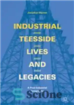 دانلود کتاب Industrial Teesside, Lives and Legacies: A post-industrial geography – تیساید صنعتی، زندگی و میراث: جغرافیای فراصنعتی