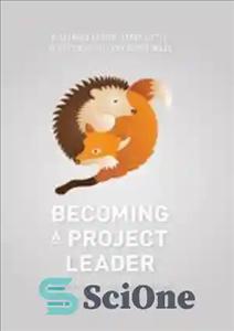 دانلود کتاب Becoming a Project Leader: Blending Planning, Agility, Resilience, and Collaboration to Deliver Successful Projects – تبدیل شدن به...