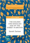 دانلود کتاب The Golden and Ghoulish Age of the Gibbet in Britain – عصر طلایی و غم انگیز گیبت در...