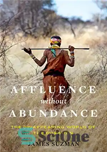 دانلود کتاب Affluence Without Abundance: The Disappearing World of the Bushmen – ثروت بدون فراوانی: دنیای ناپدید شدن بوشمن ها