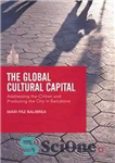 دانلود کتاب The Global Cultural Capital: Addressing the Citizen and Producing the City in Barcelona – پایتخت فرهنگی جهانی: خطاب...