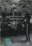 دانلود کتاب Colonialism in Greenland: Tradition, Governance and Legacy – استعمار در گرینلند: سنت، حکومت و میراث