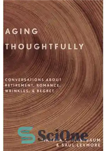 دانلود کتاب Aging Thoughtfully: Conversations about Retirement, Romance, Wrinkles, and Regret پیری متفکرانه: گفتگو در مورد بازنشستگی، عاشقانه، چین... 