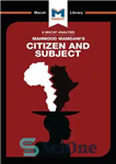 دانلود کتاب An Analysis of Mahmood Mamdani’s Citizen and Subject: Contemporary Africa and the Legacy of Late Colonialism – تحلیلی...
