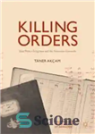 دانلود کتاب Killing Orders: Talat PashaÖs Telegrams and the Armenian Genocide – دستورات کشتار: تلگرام طلعت پاشا و نسل کشی...