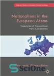 دانلود کتاب Nationalisms in the European Arena : Trajectories of Transnational Party Coordination – ناسیونالیسم ها در عرصه اروپا: مسیرهای...