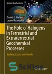 دانلود کتاب The Role of Halogens in Terrestrial and Extraterrestrial Geochemical Processes: Surface, Crust, and Mantle – نقش هالوژن ها...