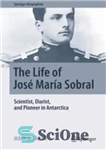 دانلود کتاب The Life of Jos⌐ Mar¡a Sobral : Scientist, Diarist, and Pioneer in Antarctica – زندگی Jos⌐ Mar¡a Sobral:...