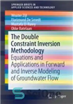 دانلود کتاب The Double Constraint Inversion Methodology: Equations and Applications in Forward and Inverse Modeling of Groundwater Flow – روش...