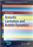 دانلود کتاب Acoustic Cavitation and Bubble Dynamics – کاویتاسیون آکوستیک و دینامیک حباب