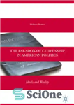 دانلود کتاب The Paradox of Citizenship in American Politics: Ideals and Reality – پارادوکس شهروندی در سیاست آمریکا: آرمان ها...