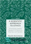 دانلود کتاب A Scientific Approach to Ethics: Developing Greater Respect for Ethics in Business and Society – رویکرد علمی به...